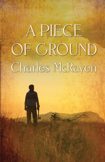 A Piece of Ground by Charles McRaven - Paperback