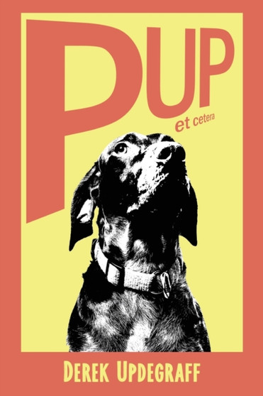 Pup! et cetera by Derek Updegraff - Paperback