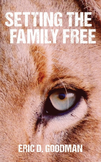 Setting the Family Free by Eric D Goodman - Hardback