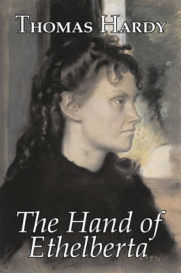 The Hand of Ethelberta by Thomas Hardy, Fiction, Literary, Short Stories by Thomas Hardy - Hardback