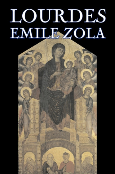 Lourdes by Emile Zola, Fiction, Classics, Literary by Emile Zola - Paperback