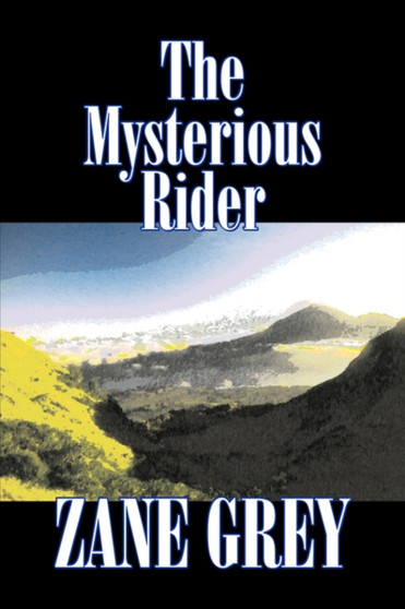 The Mysterious Rider by Zane Grey, Fiction, Westerns, Historical by Zane Grey - Paperback