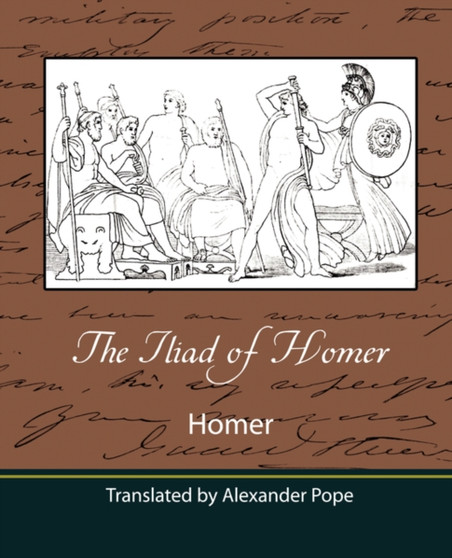 The Iliad of Homer (Translated by Alexander Pope) by Homer - Paperback