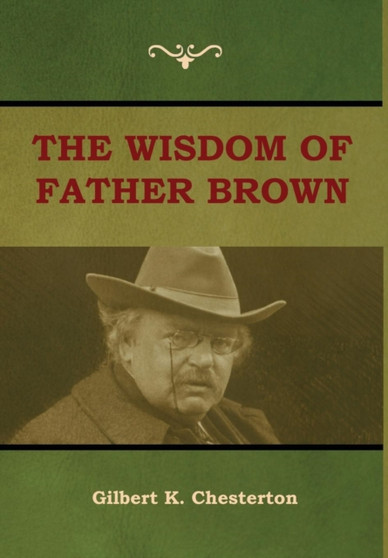The Wisdom of Father Brown by Gilbert K Chesterton - Hardback
