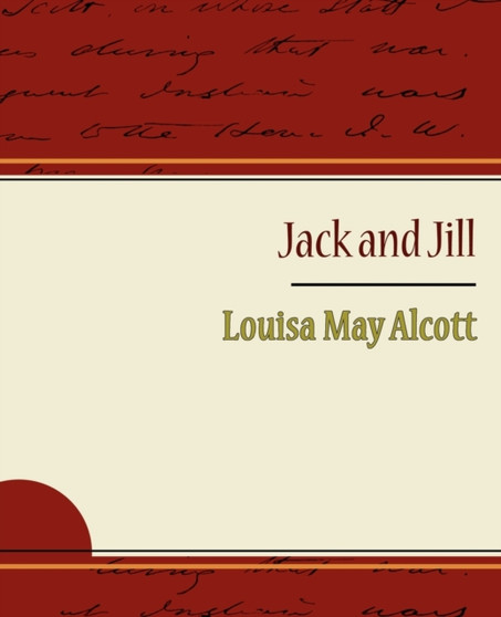 Jack and Jill - Alcott Louisa May by May Alcott Louisa May Alcott - Paperback
