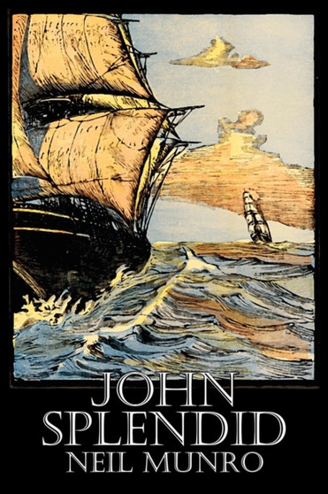John Splendid by Neil Munro, Fiction, Classics, Action & Adventure by Neil Munro - Paperback