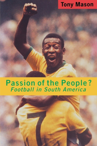 Passion of the People? : Football in South America by Tony Mason - Paperback