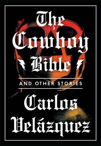 The Cowboy Bible And Other Stories by Carlos Velazquez - Paperback