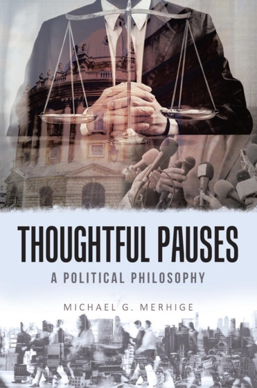 Thoughtful Pauses : A Political Philosophy by Michael G Merhige - Paperback