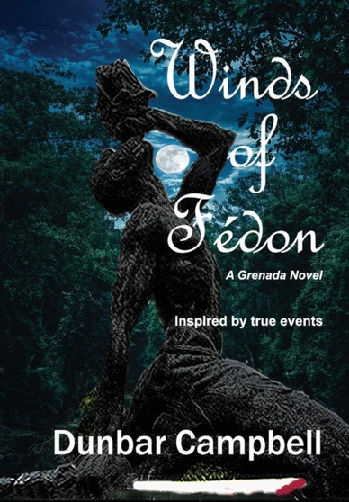 Winds of Fedon : A Grenada Novel by Dunbar Campbell - Hardback