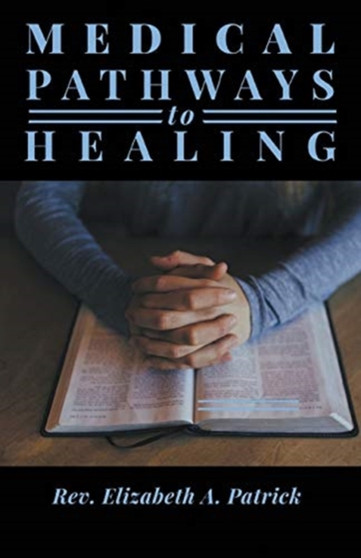 Medical Pathways to Healing by REV Elizabeth A Patrick - Paperback