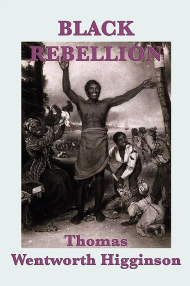 Black Rebellion by Thomas Wentworth Higginson - Paperback