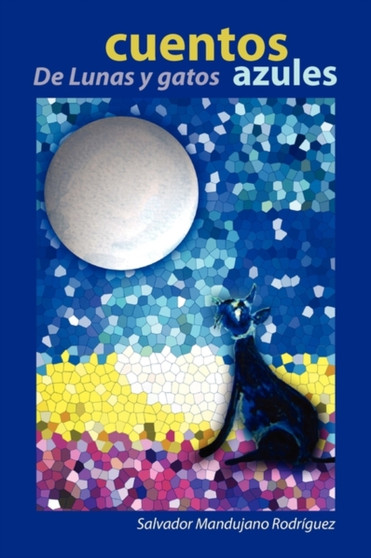Cuentos de Lunas y Gatos Azules by Salvador Mandujano Rodriguez - Paperback