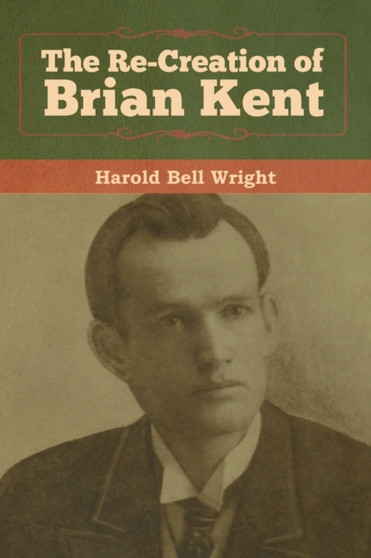 The Re-Creation of Brian Kent by Harold Bell Wright - Paperback