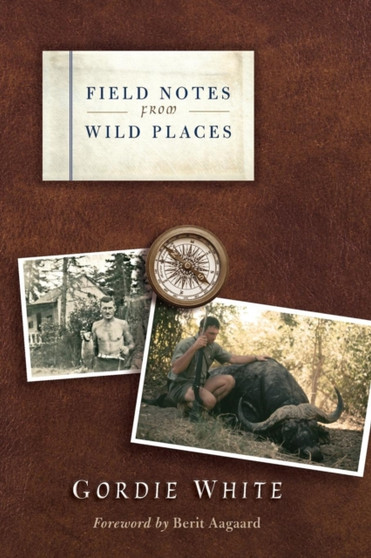 Field Notes from Wild Places by Gordie White - Paperback