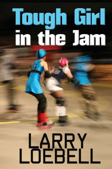 Tough Girl in the Jam by Larry Loebell - Paperback