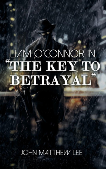 Liam O'Connor in 'The Key to Betrayal' by John Matthew Lee - Paperback