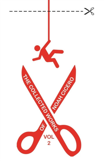 The Collected Works of Noah Cicero Vol. 2 by Noah Cicero - Paperback