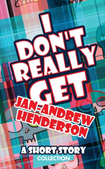 I Don't Really Get Jan-Andrew Henderson : A Short Story Collection by Jan-Andrew Henderson - Paperback