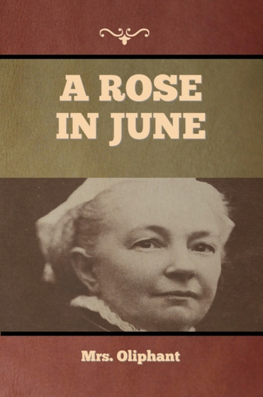 A Rose in June by Mrs Oliphant - Paperback