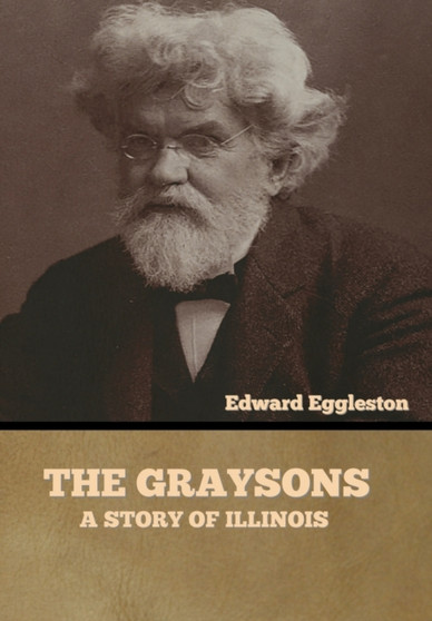 The Graysons : A Story of Illinois by Edward Eggleston - Hardback