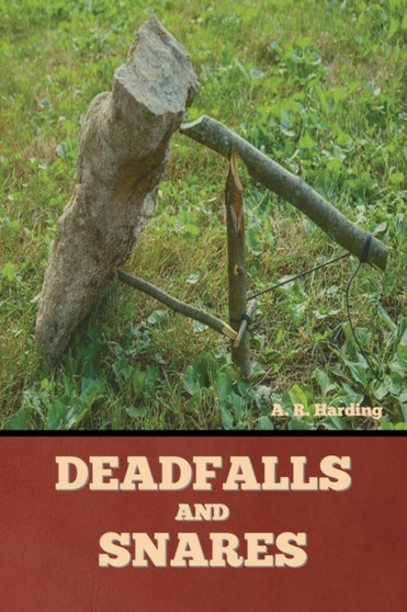 Deadfalls and Snares by A R Harding - Paperback