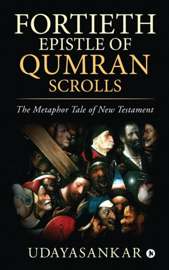 Fortieth Epistle of Qumran Scrolls : The Metaphor Tale of New Testament by Udayasankar - Paperback