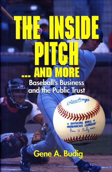 Inside Pitch and More : Baseball's Business and the Public Trust by Gene A. Budig - Hardback