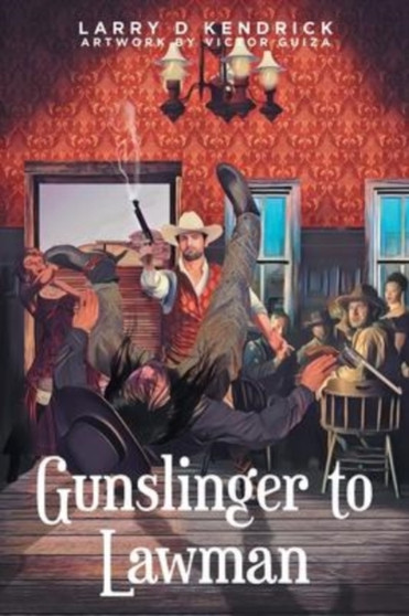 Gunslinger to Lawman by Larry D Kendrick - Paperback