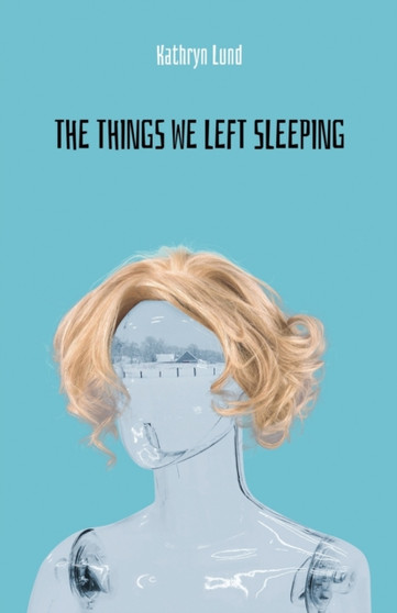 The Things We Left Sleeping by Kathryn Lund - Paperback