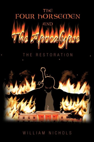 The Four Horsemen and the Apocalypse : The Restoration by William Nichols - Paperback