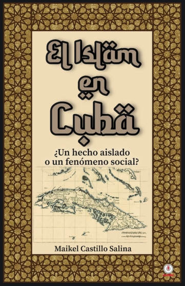 El Islam en Cuba : ?Un hecho aislado o un fenomeno social? by Maikel Castillo Salina - Paperback