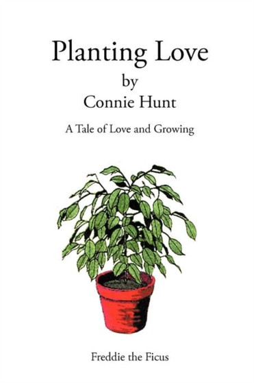 Planting Love : A Tale of Love and Growing by Connie Hunt - Paperback