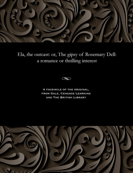 Ela, the Outcast : Or, the Gipsy of Rosemary Dell: A Romance or Thrilling Interest by Various - Paperback