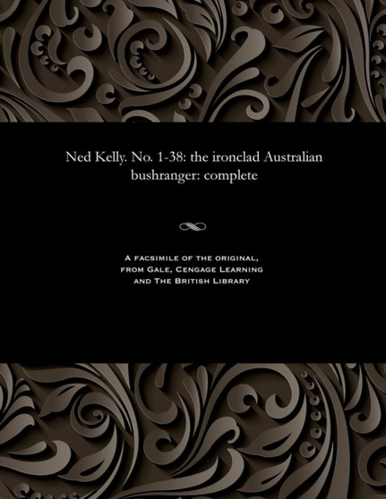 Ned Kelly. No. 1-38 : The Ironclad Australian Bushranger: Complete by Various - Paperback