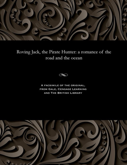 Roving Jack, the Pirate Hunter : A Romance of the Road and the Ocean by Various - Paperback