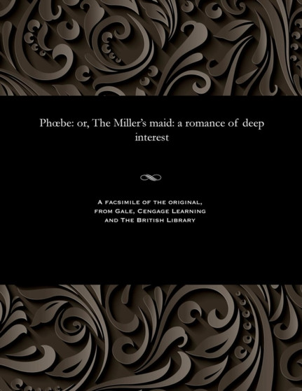 Phoebe : Or, the Miller's Maid: A Romance of Deep Interest by Various - Paperback