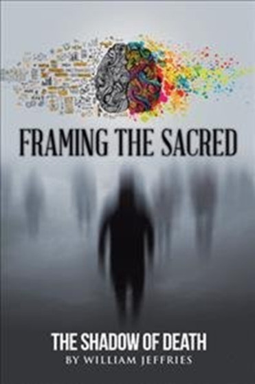 Framing the Sacred : The Shadow of Death by William Jeffries - Paperback