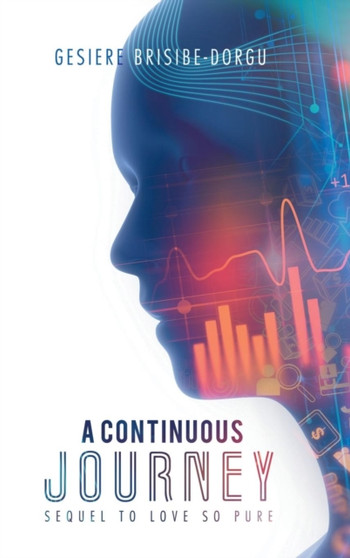 A Continuous Journey : Sequel to Love so Pure by Gesiere Brisibe-Dorgu - Hardback