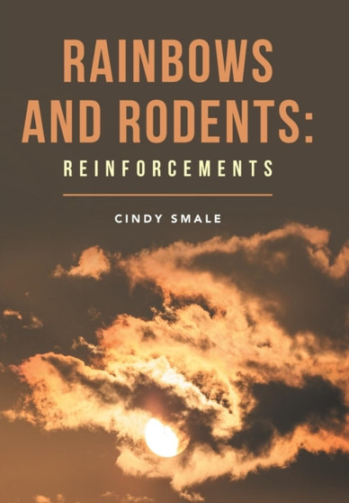 Rainbows and Rodents : Reinforcements by Cindy Smale - Hardback