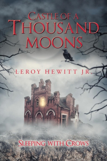 Castle of a Thousand Moons : Sleeping with Crows by Leroy Jr Hewitt - Paperback