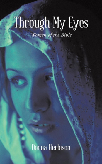 Through My Eyes : Women of the Bible by Donna Herbison - Paperback