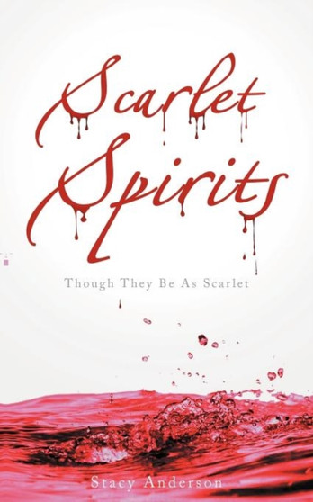 Scarlet Spirits : Though They Be As Scarlet by Stacy Anderson - Paperback