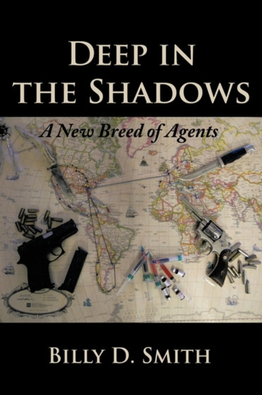 Deep in the Shadows : A New Breed of Agents by Billy D. Smith - Hardback