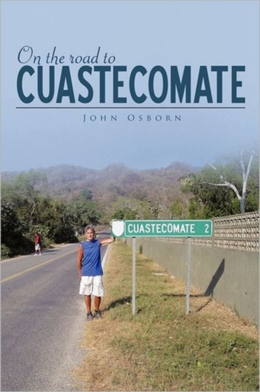 On the Road to Cuastecomate by John Osborn - Paperback
