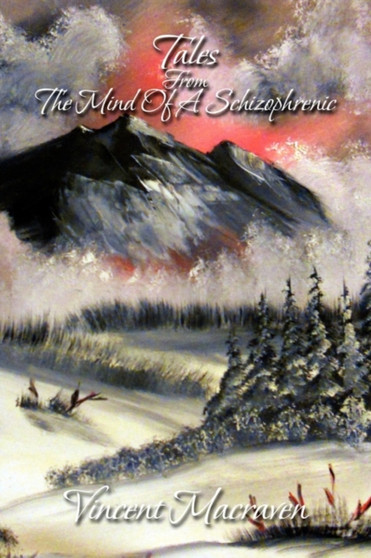 Tales from the Mind of a Schizophrenic by Vincent Macraven - Paperback