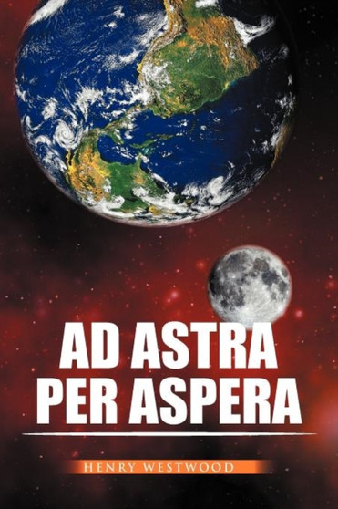 Ad Astra Per Aspera by Henry Westwood - Paperback