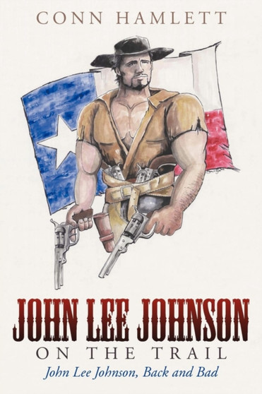 John Lee Johnson on the Trail : John Lee Johnson, Back and Bad by Conn Hamlett - Paperback