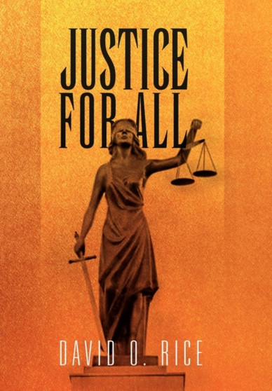 Justice for All by David O Jr Rice - Hardback
