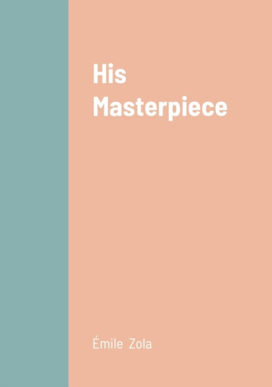 His Masterpiece by Emile Zola - Paperback